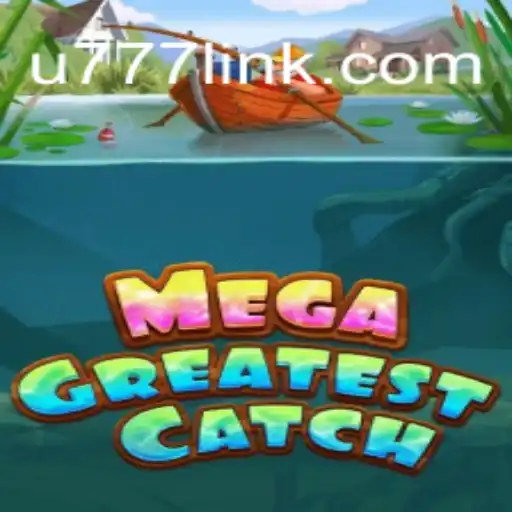 Discover the Thrills of MegaGreatestCatch: U777.game Oficial Slots Brasil #1